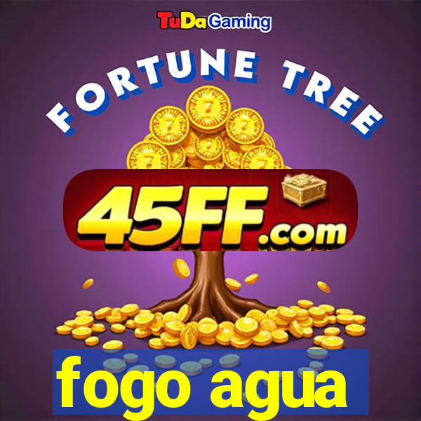 fogo agua